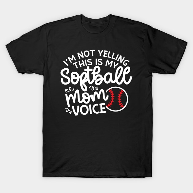 I'm Not Yelling This Is My Softball Mom Voice Cute Funny T-Shirt by GlimmerDesigns